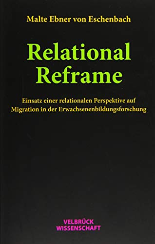 Relational Reframe: Einsatz einer relationalen Perspektive auf Migration in der Erwachsenenbildungsforschung von Velbrueck GmbH